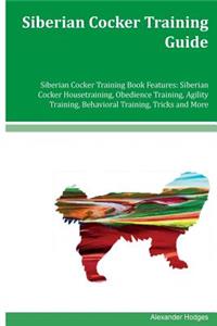 Siberian Cocker Training Guide Siberian Cocker Training Book Features