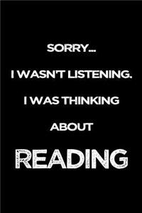 Sorry I Wasn't Listening. I Was Thinking About Reading: Blank Lined Notebook Journals