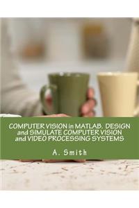 Computer Vision in Matlab. Design and Simulate Computer Vision and Video Processing Systems