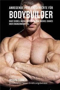 Anregende Protein-Gerichte für Bodybuilder