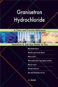 Granisetron Hydrochloride; A Clear and Concise Reference