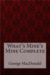 What's Mine's Mine Complete George MacDonald