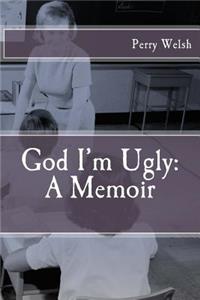 God I'm Ugly