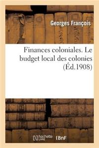 Finances Coloniales. Le Budget Local Des Colonies