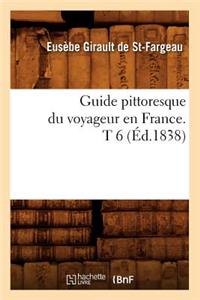 Guide Pittoresque Du Voyageur En France. T 6 (Éd.1838)