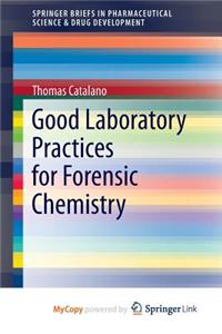 Good Laboratory Practices for Forensic Chemistry