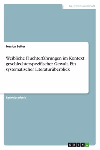 Weibliche Fluchterfahrungen im Kontext geschlechterspezifischer Gewalt. Ein systematischer Literaturüberblick