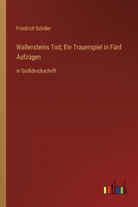 Wallensteins Tod; Ein Trauerspiel in Fünf Aufzügen