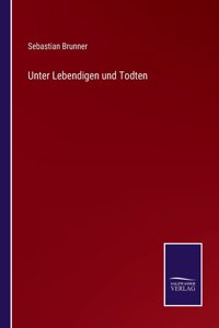 Unter Lebendigen und Todten