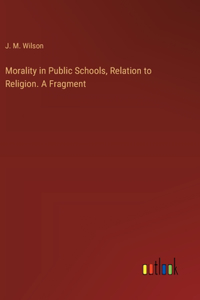 Morality in Public Schools, Relation to Religion. A Fragment