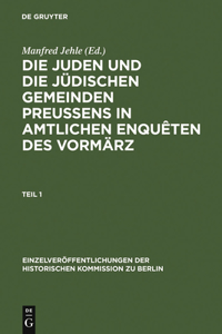 Die Juden Und Die Jüdischen Gemeinden Preussens in Amtlichen Enquêten Des Vormärz