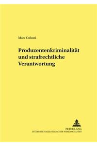 Produzentenkriminalitaet Und Strafrechtliche Verantwortung