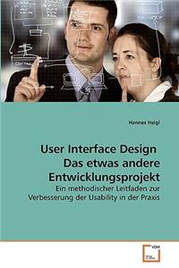 User Interface Design Das etwas andere Entwicklungsprojekt