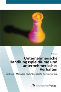 Unternehmerische Handlungsspielräume und unternehmerisches Verhalten