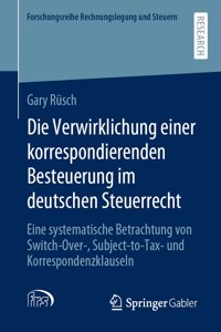 Die Verwirklichung Einer Korrespondierenden Besteuerung Im Deutschen Steuerrecht: Eine Systematische Betrachtung Von Switch-Over-, Subject-To-Tax- Und Korrespondenzklauseln