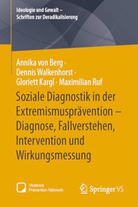 Soziale Diagnostik in Der Extremismusprävention - Diagnose, Fallverstehen, Intervention Und Wirkungsmessung