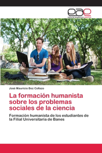 formación humanista sobre los problemas sociales de la ciencia