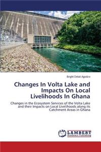 Changes In Volta Lake and Impacts On Local Livelihoods In Ghana