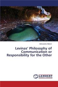 Levinas' Philosophy of Communication or Responsibility for the Other