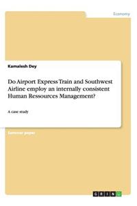 Do Airport Express Train and Southwest Airline employ an internally consistent Human Ressources Management?