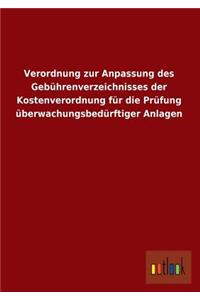 Verordnung Zur Anpassung Des Gebuhrenverzeichnisses Der Kostenverordnung Fur Die Prufung Uberwachungsbedurftiger Anlagen