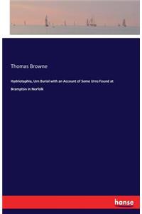 Hydriotaphia, Urn Burial with an Account of Some Urns Found at Brampton in Norfolk