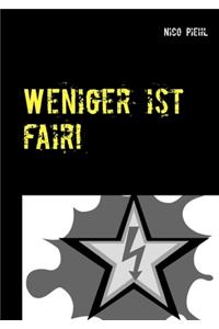 Weniger ist fair!