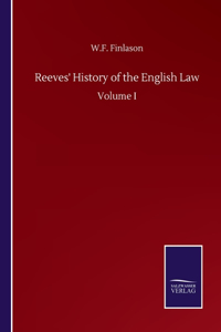 Reeves' History of the English Law: Volume I