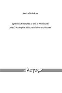 Synthesis of Branched  Alpha- and  Beta-Amino Acids. Using C-Nucleophile Additions to Imines and Nitrones