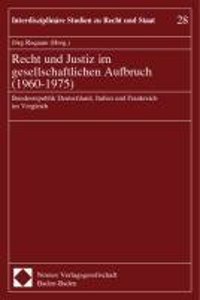 Recht Und Justiz Im Gesellschaftlichen Aufbruch (1960-1975): Bundesrepublik Deutschland, Italien Und Frankreich Im Vergleich