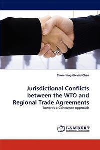 Jurisdictional Conflicts between the WTO and Regional Trade Agreements