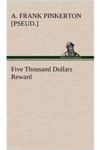 Five Thousand Dollars Reward