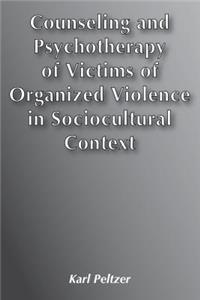 Counseling and Psychotherapy of Victims of Organized Violence in Sociocultural Context