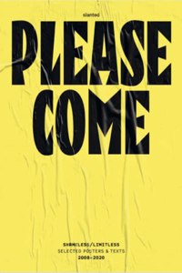 Please Come: Shameless/Limitless Selected Posters & Texts 2008-2020