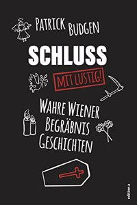 Schluss - mit lustig!: Wahre Wiener Begrabnisgeschichten