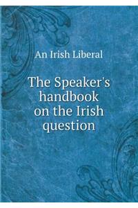 The Speaker's handbook on the Irish question