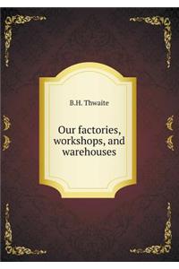 Our Factories, Workshops, and Warehouses