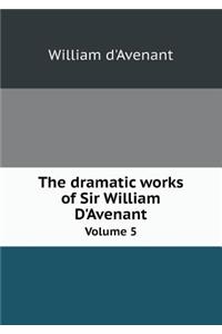 The Dramatic Works of Sir William D'Avenant Volume 5