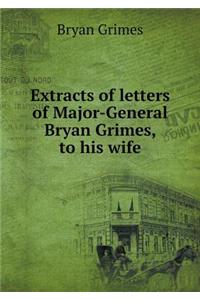 Extracts of letters of Major-General Bryan Grimes, to his wife