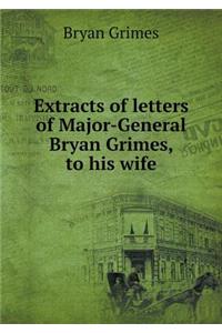 Extracts of Letters of Major-General Bryan Grimes, to His Wife