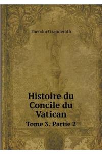 Histoire du Concile du Vatican Tome 3. Partie 2