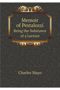 Memoir of Pestalozzi Being the Substance of a Lecture