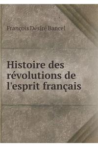 Histoire Des Révolutions de l'Esprit Français