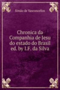 Chronica da Companhia de Jesu do estado do Brasil ed. by I.F. da Silva.