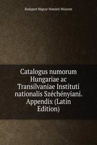 Catalogus numorum Hungariae ac Transilvaniae Instituti nationalis Szechenyiani. Appendix (Latin Edition)