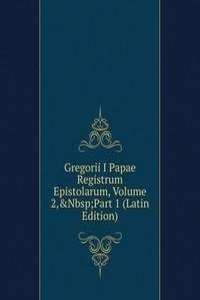 Gregorii I Papae Registrum Epistolarum, Volume 2,&Nbsp;Part 1 (Latin Edition)