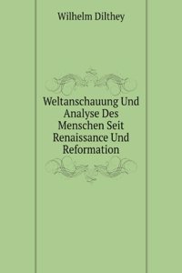 Weltanschauung Und Analyse Des Menschen Seit Renaissance Und Reformation