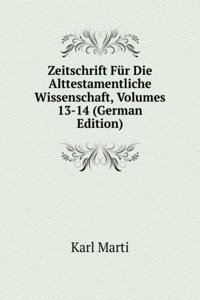 Zeitschrift Fur Die Alttestamentliche Wissenschaft, Volumes 13-14 (German Edition)