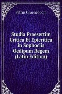Studia Praesertim Critica Et Epicritica in Sophoclis Oedipum Regem (Latin Edition)