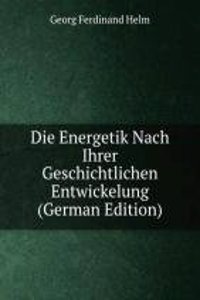 Die Energetik Nach Ihrer Geschichtlichen Entwickelung (German Edition)